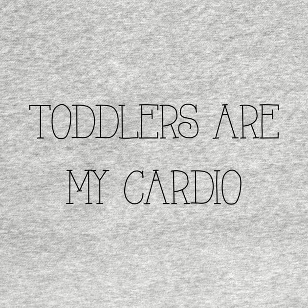 Toddlers Are My Cardio by winsteadwandering